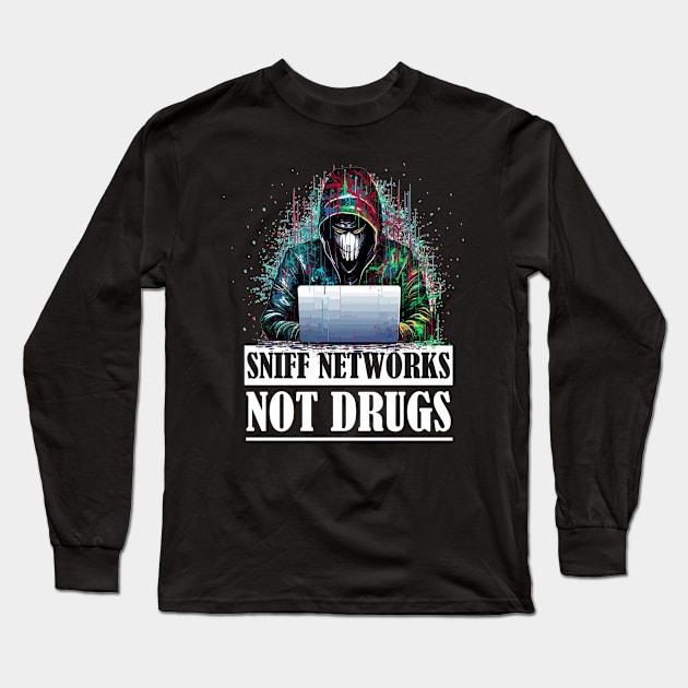 Ethical Hacker's Passion: Sniff Networks, Not Drugs Long Sleeve T-Shirt by Cedinho